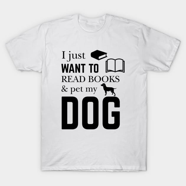 I Just Want to Read Book And Pet My Dog T-Shirt by khalmer